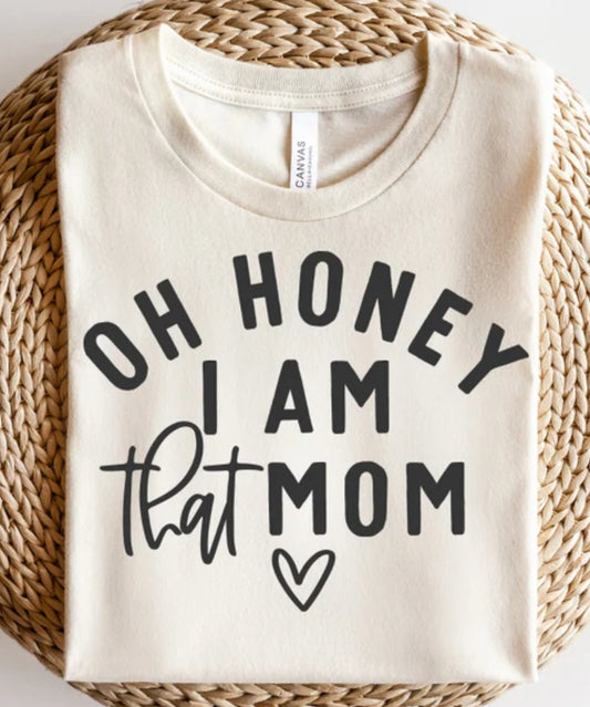 Oh Honey, I Am That Mom Tee