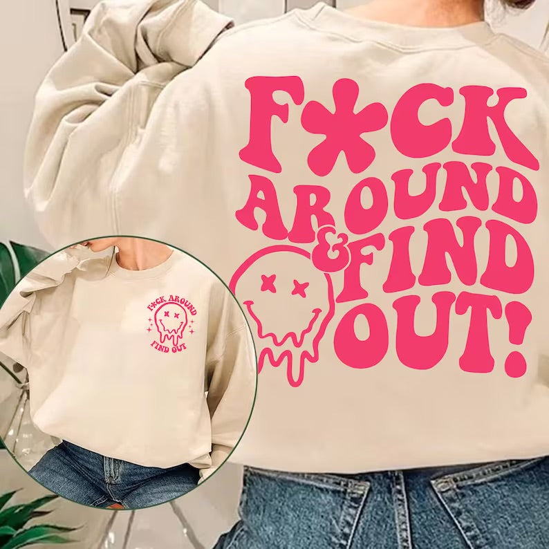 F*ck Around and Find Out Crewneck Sweatshirt or Tee