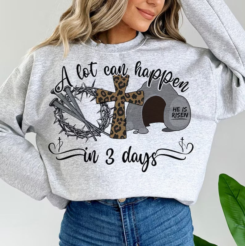 A Lot Can Happen in Three Days Crewneck Sweatshirt or Tee