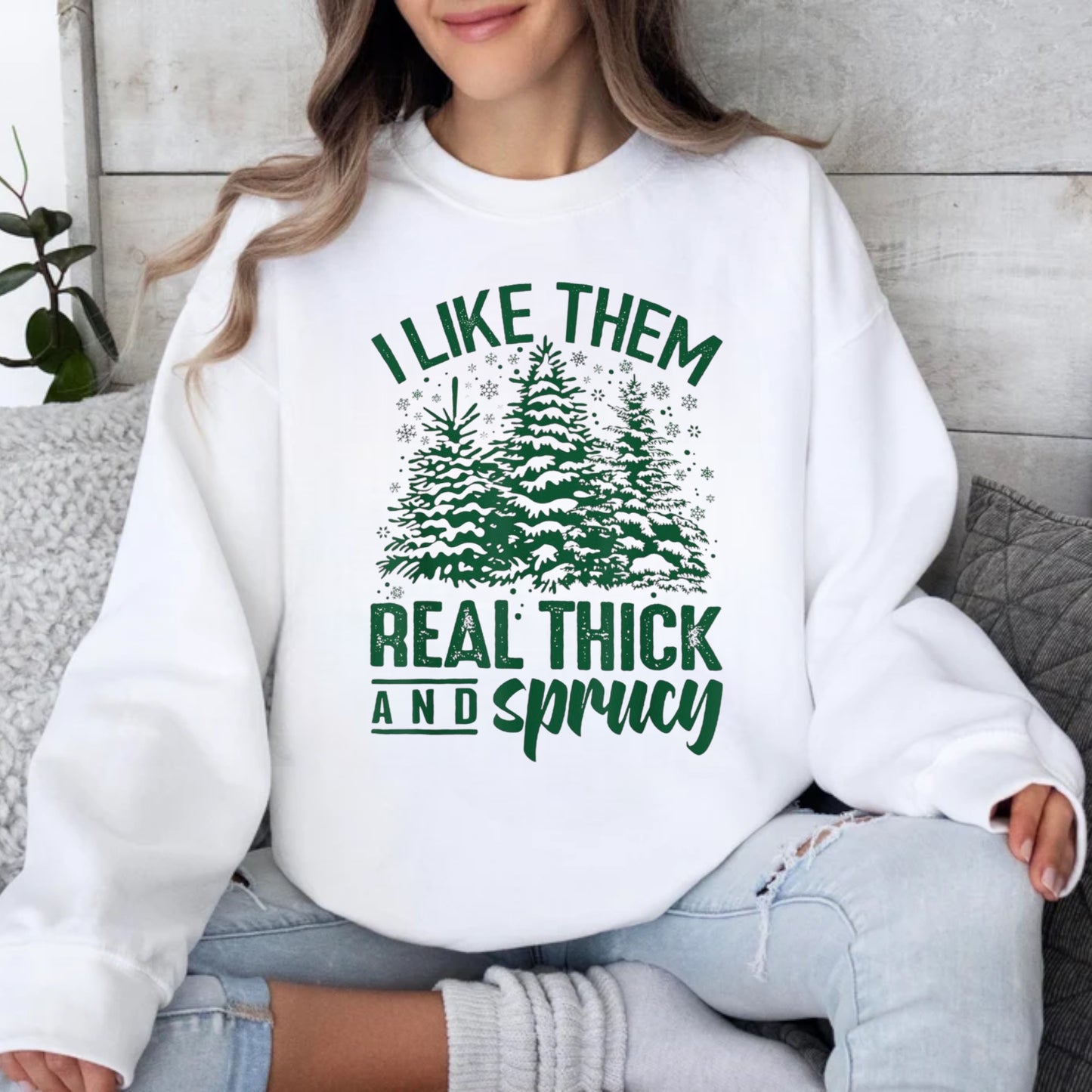 Thick and Sprucy-Tee or Crewneck Sweatshirt