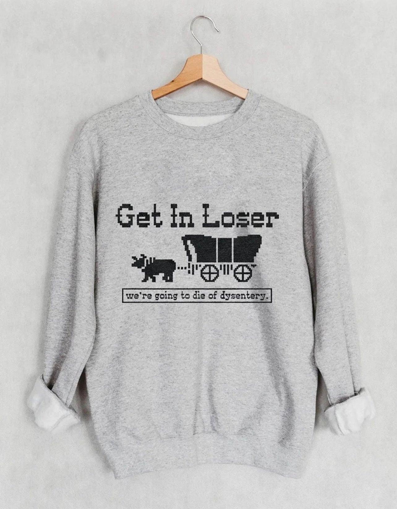 Get In Loser-Oregon Trail Crewneck Sweatshirt or Tee