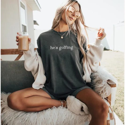 He’s Golfing Tee or Sweatshirt