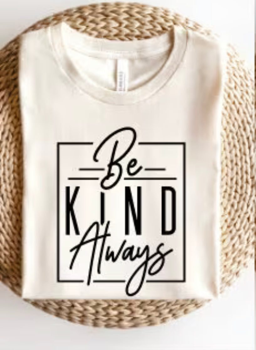 Be Kind, Always-Tee or Crewneck Sweatshirt