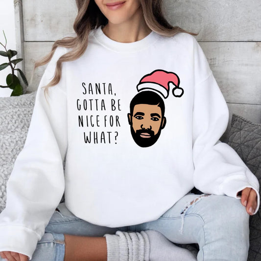 Gotta Be Nice For What?-Tee or Crewneck Sweatshirt