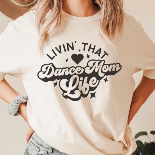 Livin’ That Dance Mom Life Tee or Sweatshirt