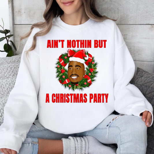 Aint Nothin But a Christmas Party-Tee or Crewneck Sweatshirt