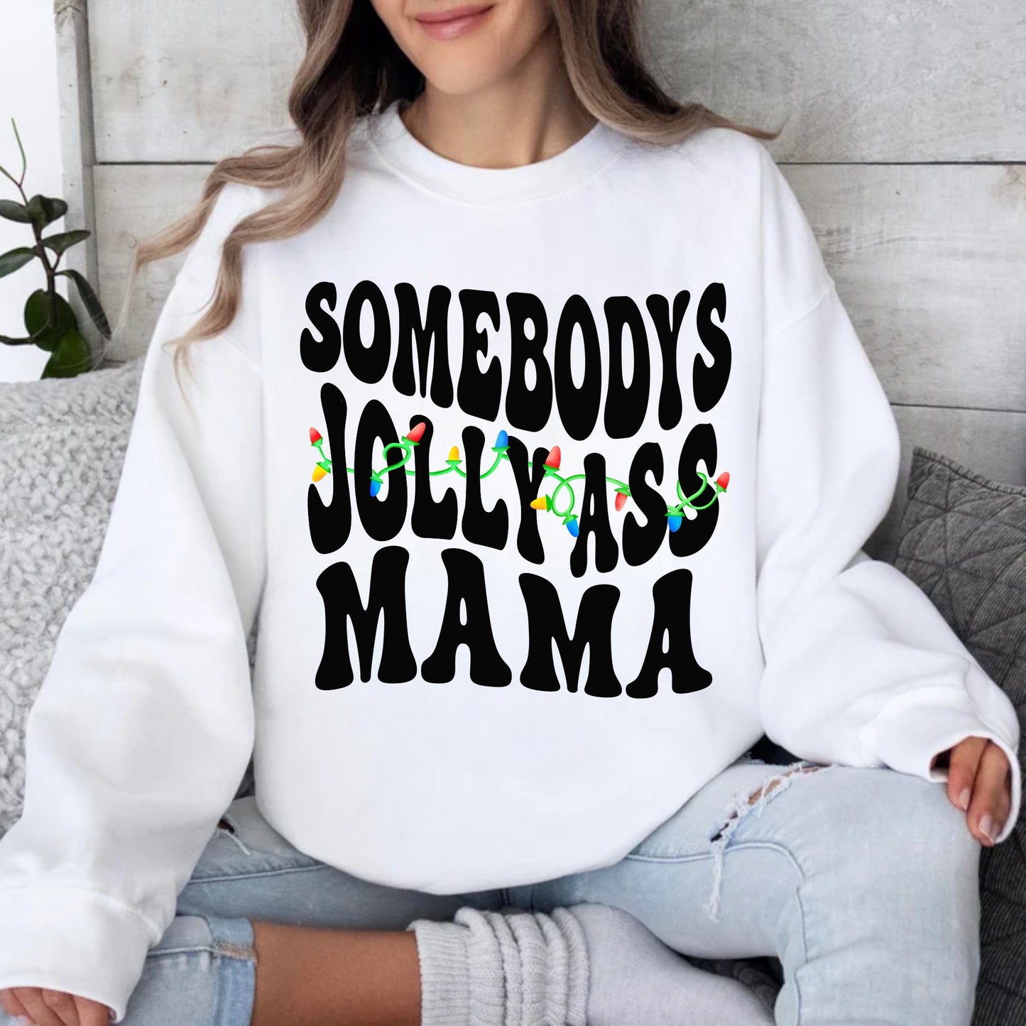 Somebody’s Jolly Ass Mama-Tee or Crewneck Sweatshirt