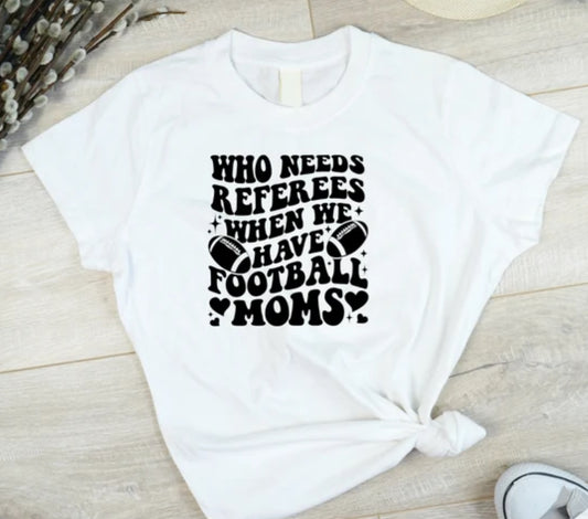 Who Needs Referees/Football Mom Tee