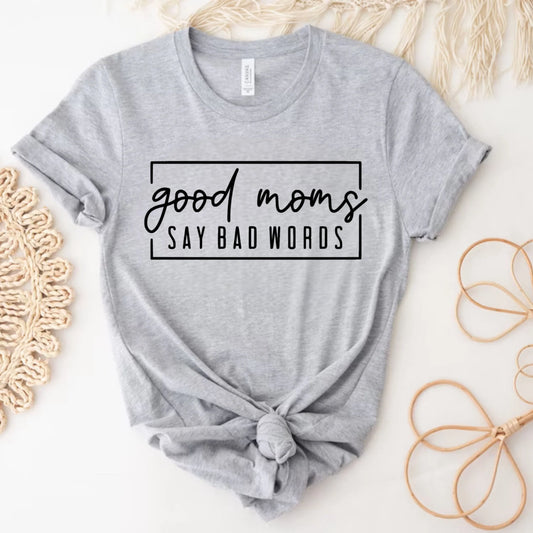 Good Moms Say Bad Words Tee