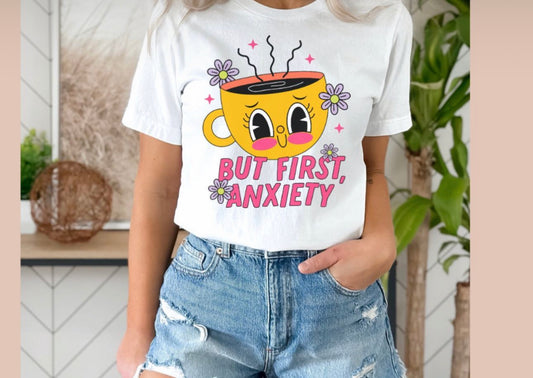 But First Anxiety Tee