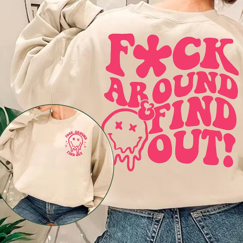 F*ck Around and Find Out Crewneck Sweatshirt or Tee
