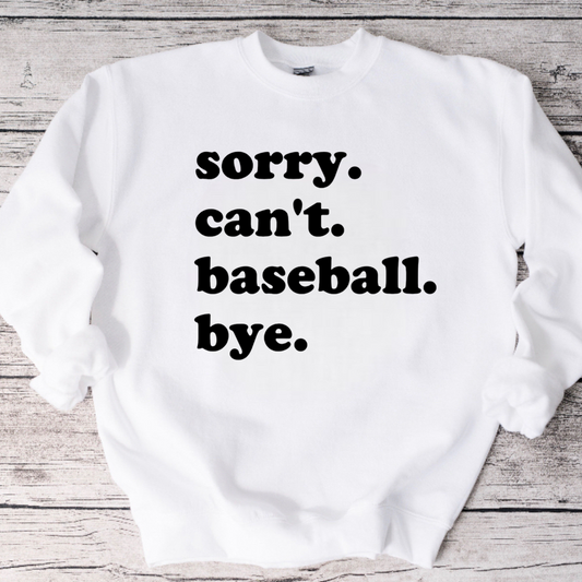 Sorry. Can’t. Baseball. Bye. Crewneck Sweatshirt or Tee