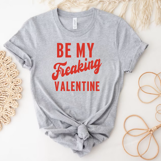 Be My Freaking Valentine Tee